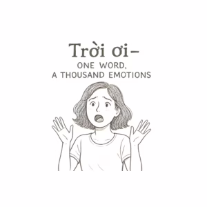 “Trời ơi” – One Word, A Thousand Emotions